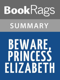 Title: Beware Princess Elizabeth by Carolyn Meyer l Summary & Study Guide, Author: BookRags