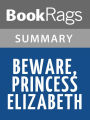 Beware Princess Elizabeth by Carolyn Meyer l Summary & Study Guide