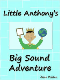 Title: Little Anthony's Big Sound Adventure, Author: Preston