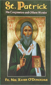 Title: St Patrick: His Confession and Other Works, Author: Fr. Neil Xavier O'Donoghue