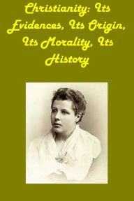 Title: Christianity: Its Evidences, Its Origin, Its Morality, Its History(active TOC), Author: ANNIE BESANT