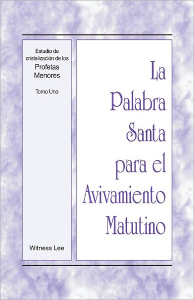 La Palabra Santa para el Avivamiento Matutino - Estudio de cristalizacion de los Profetas Menores, Tomo 1