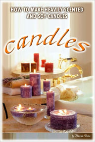 Title: How to Make Heavily Scented Candles by Deborah Dolen, Author: Deborah Dolen