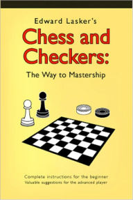 Title: Chess And Checkers: The Way To Mastership, Author: Edward Lasker
