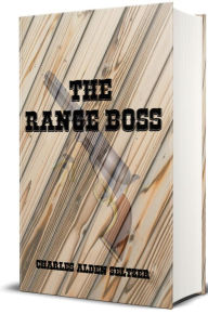 Title: The Range Boss (Illustrated), Author: Charles Alden Seltzer