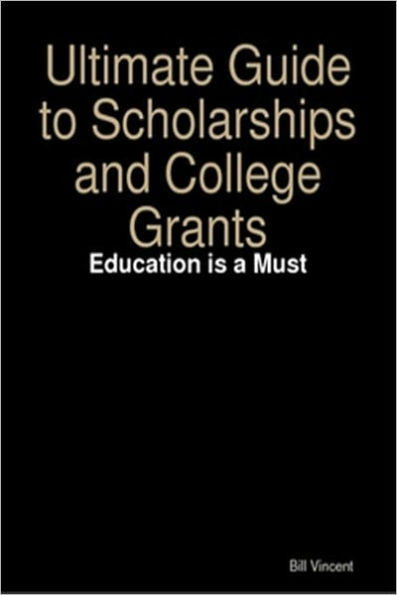 Ultimate Guide To Scholarships And College Grants By Bill Vincent ...