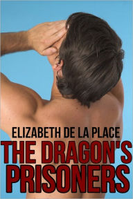 Title: The Dragon's Prisoners: A M/m/m Erotic Adventure, Author: Elizabeth de la Place