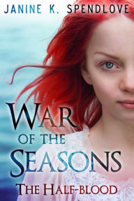 Title: War of the Seasons, Book Two: The Half-blood, Author: Janine K. Spendlove