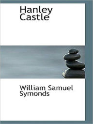 Title: Hanley Castle, Author: W.S. Symonds