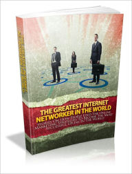 Title: The Greatest Internet Networker In The World, Author: Mike Morley