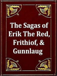 Title: Three Sagas - Eirik the Red, Frithiof the Bold, & Gunnlaug, Author: Unknown