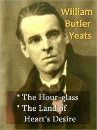 Title: Two WILLIAM BUTLER YEATS Classics - The Hour-glass, & The Land of Heart's Desire, Author: William Butler Yeats