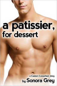 Title: A Patissier, for Dessert, Author: Sonora Grey