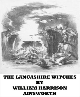 The Lancashire Witches by William Harrison Ainsworth NOOK Book (eBook