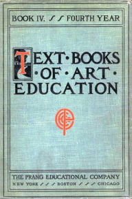 Title: Text Books of Art Education, Book 4 (of 7)(Illustrated ), Author: Hugo B. Froehlich