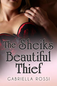 Title: The Sheik's Beautiful Thief, Author: Sharleen Rossi