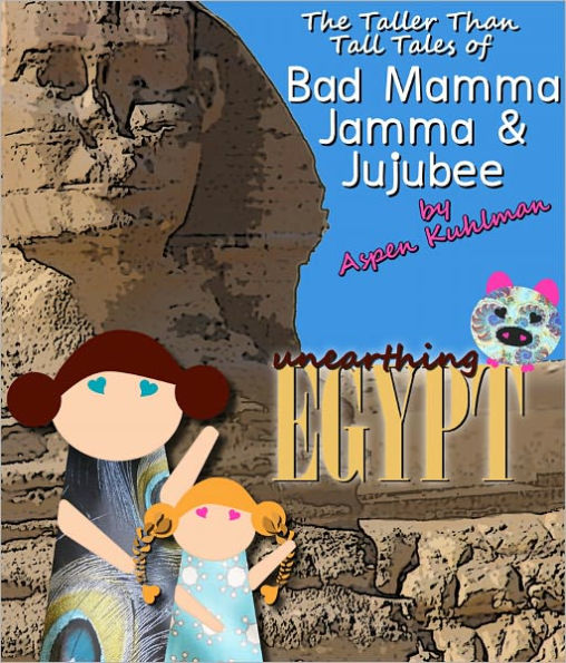 The Taller Than Tall Tales of Bad Mamma Jamma & Jujubee [Unearthing Egypt]