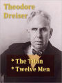 Two THEODORE DREISER Classics - The Titan & Twelve Men