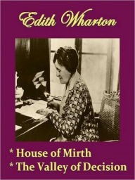 Title: Two EDITH WHARTON Classics - The House of Mirth, & The Valley of Decision, Author: Edith Wharton