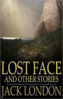 Lost Face: An Adventure, Fiction and Literature Classic By Jack London! AAA+++