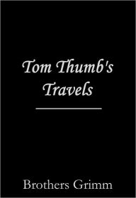 Title: Tom Thumb's Travels, Author: Brothers Grimm