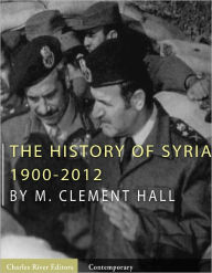 Title: The History of Syria: 1900-2012, Author: M. Clement Hall