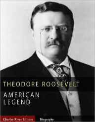 Title: American Legends: The Life of Theodore Roosevelt, Author: Charles River Editors