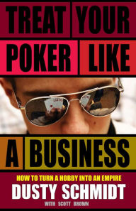 Title: Treat your Poker Like a Business, Author: Dusty Schmidt
