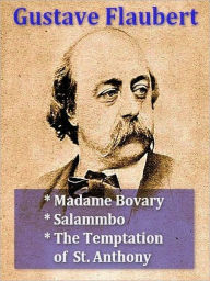 Title: Three GUSTAVE FLAUBERT Classics — Madame Bovary, Salammbo, & The Temptation of St. Antony, Author: Gustave Flaubert