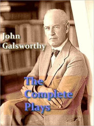 Title: The Complete Plays of John Galsworthy, Author: John Galsworthy