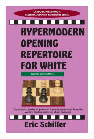 Title: Hypermodern Opening Repertoire for White, Author: Eric Schiller