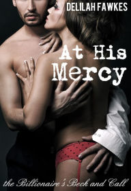 Title: At His Mercy: The Billionaire's Beck and Call, Part 2 (A BDSM Erotic Romance), Author: Delilah Fawkes