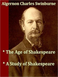 Title: Two SWINBURNE Classics — The Age of Shakespeare, & A Study of Shakespeare, Author: Algernon Charles Swinburne