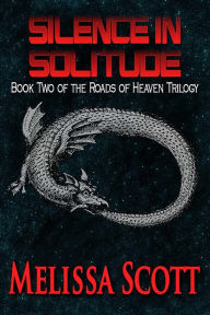 Title: Silence in Solitude - Book II in the Roads of Heaven, Author: Melissa Scott