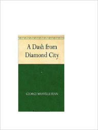 Title: A Dash from Diamond City, Author: George Manville Fenn