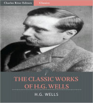 Title: The Classic Works of H.G. Wells: The Time Machine, The Invisible Man & The War of the Worlds (Illustrated), Author: H. G. Wells