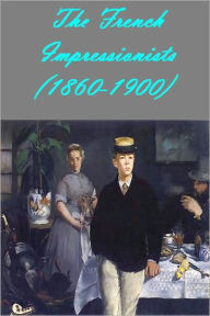 Title: The French Impressionists (1860-1900) (Illustrated with active TOC), Author: Camille Mauclair