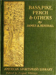 Title: Bass, Pike, Perch, and Others [Illustrated], Author: James Alexander Henshall