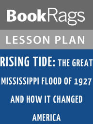Title: Rising Tide: The Great Mississippi Flood of 1927 and How it Changed America by John M. Barry Lesson Plans, Author: BookRags