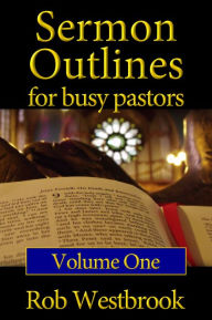 Title: Sermon Outlines for Busy Pastors: Volume 1, Author: Rob Westbrook