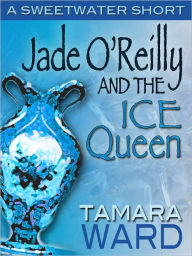 Title: Jade O'Reilly and the Ice Queen (A Sweetwater Short Story), Author: Tamara Ward