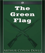 Title: The Green Flag And Other Stories of War and Sport: An Adventure, War, Short Story Collection Classic By Arthur Conan Doyle! AAA+++, Author: Arthur Conan Doyle