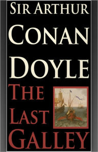 Title: The Last Galley: Impressions and Tales! A Short Story Collection, Fiction and Literature, Adventure Classic By Arthur Conan Doyle! AAA+++, Author: Arthur Conan Doyle