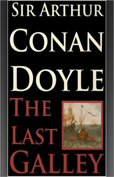 The Last Galley: Impressions and Tales! A Short Story Collection, Fiction and Literature, Adventure Classic By Arthur Conan Doyle! AAA+++