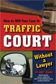 Title: How to Win Your Case In Traffic Court Without a Lawyer, Author: Janet Trakin