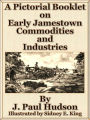 A Pictorial Booklet on Early Jamestown Commodities and Industries