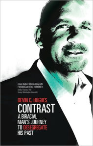 Title: Contrast: A Biracial Man's Journey to Desegregate His Past, Author: Devin Hughes