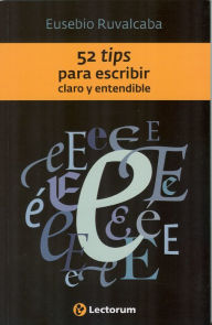 Title: 52 Tips para escribir claro y entendible, Author: Eusebio Ruvalcaba