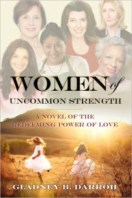 Title: Women Of Uncommon Strength, Author: Gladney Darroh