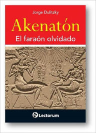 Title: Akenaton. El faraón olvidado, Author: Jorge Dulitzky